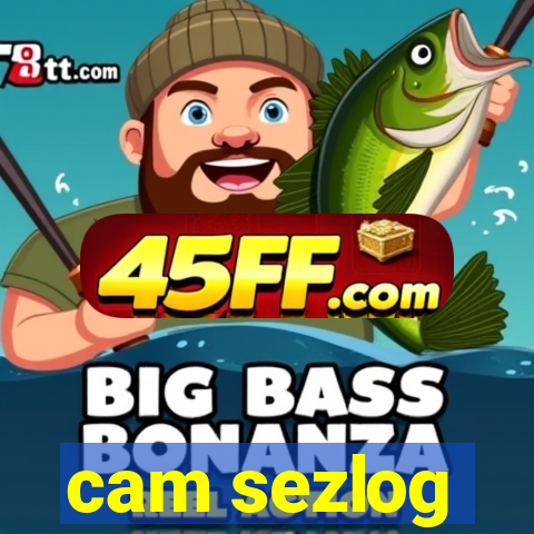 cam sezlog